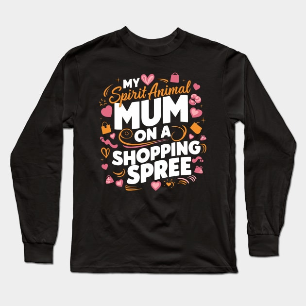 My Spirit Animal: Mom on a Shopping Spree Long Sleeve T-Shirt by Attention Magnet